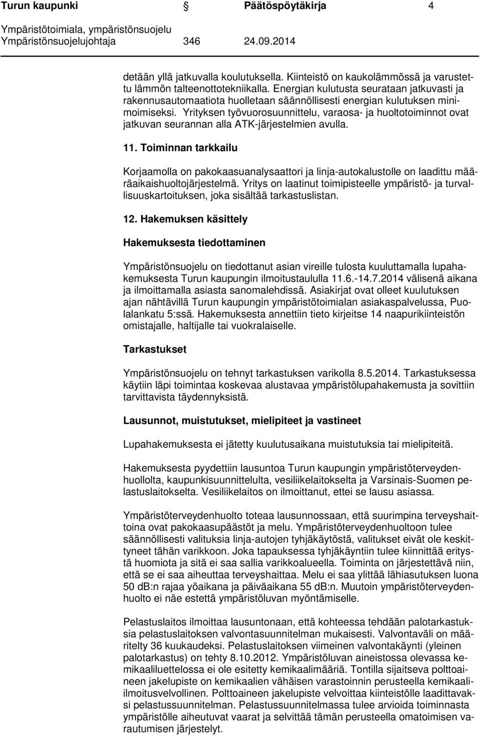 Yrityksen työvuorosuunnittelu, varaosa- ja huoltotoiminnot ovat jatkuvan seurannan alla ATK-järjestelmien avulla. 11.