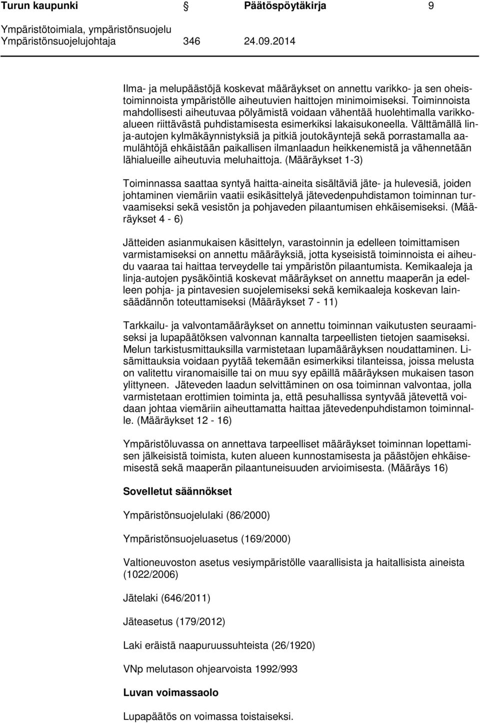 Välttämällä linja-autojen kylmäkäynnistyksiä ja pitkiä joutokäyntejä sekä porrastamalla aamulähtöjä ehkäistään paikallisen ilmanlaadun heikkenemistä ja vähennetään lähialueille aiheutuvia