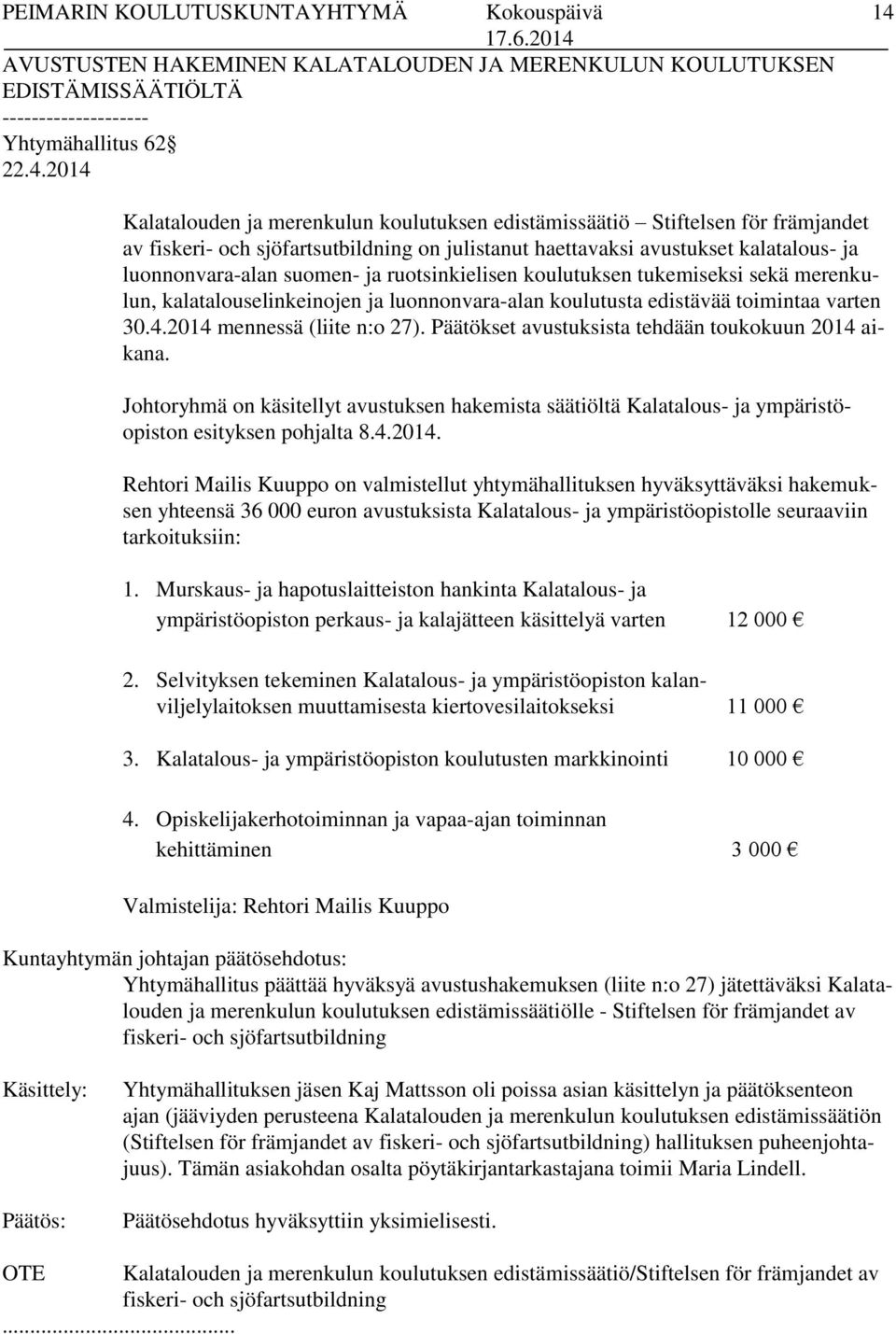 suomen- ja ruotsinkielisen koulutuksen tukemiseksi sekä merenkulun, kalatalouselinkeinojen ja luonnonvara-alan koulutusta edistävää toimintaa varten 30.4.2014 mennessä (liite n:o 27).