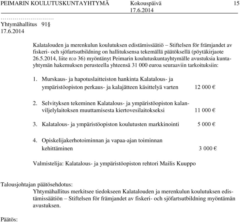 2014, liite n:o 36) myöntänyt Peimarin koulutuskuntayhtymälle avustuksia kuntayhtymän hakemuksen perusteella yhteensä 31 000 euroa seuraaviin tarkoituksiin: 1.