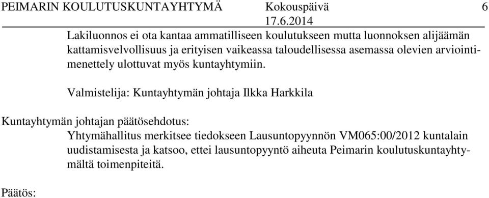 Valmistelija: Kuntayhtymän johtaja Ilkka Harkkila Kuntayhtymän johtajan päätösehdotus: Yhtymähallitus merkitsee