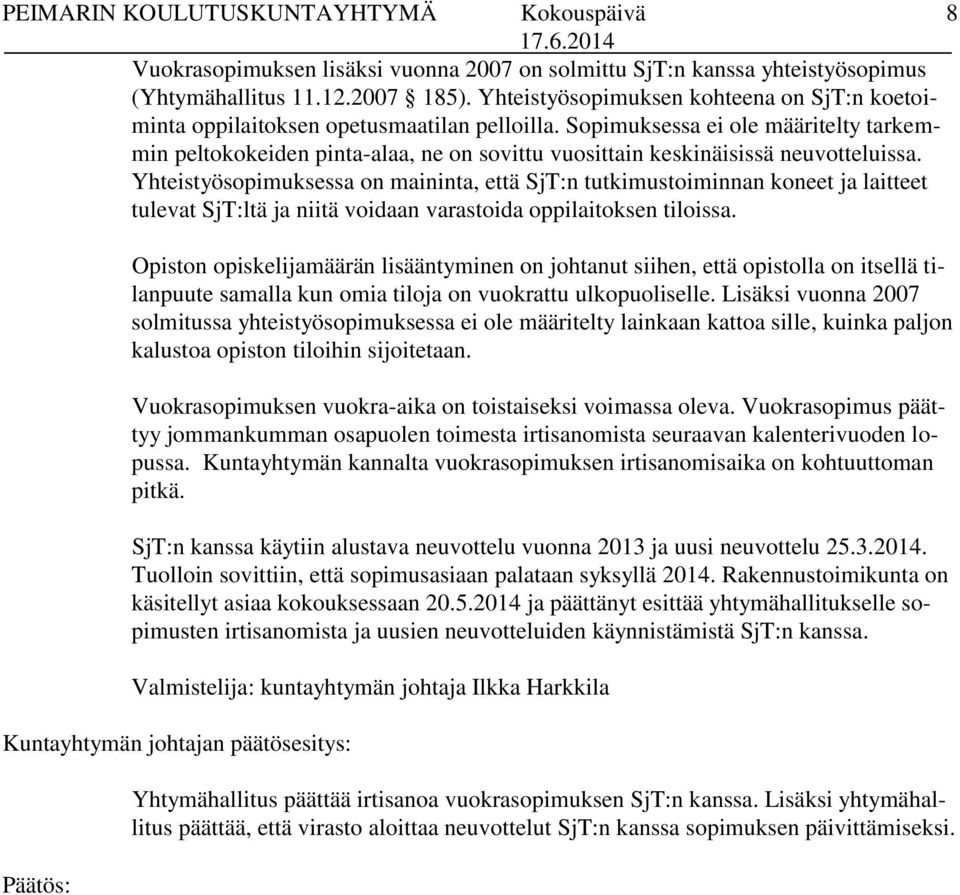 Sopimuksessa ei ole määritelty tarkemmin peltokokeiden pinta-alaa, ne on sovittu vuosittain keskinäisissä neuvotteluissa.