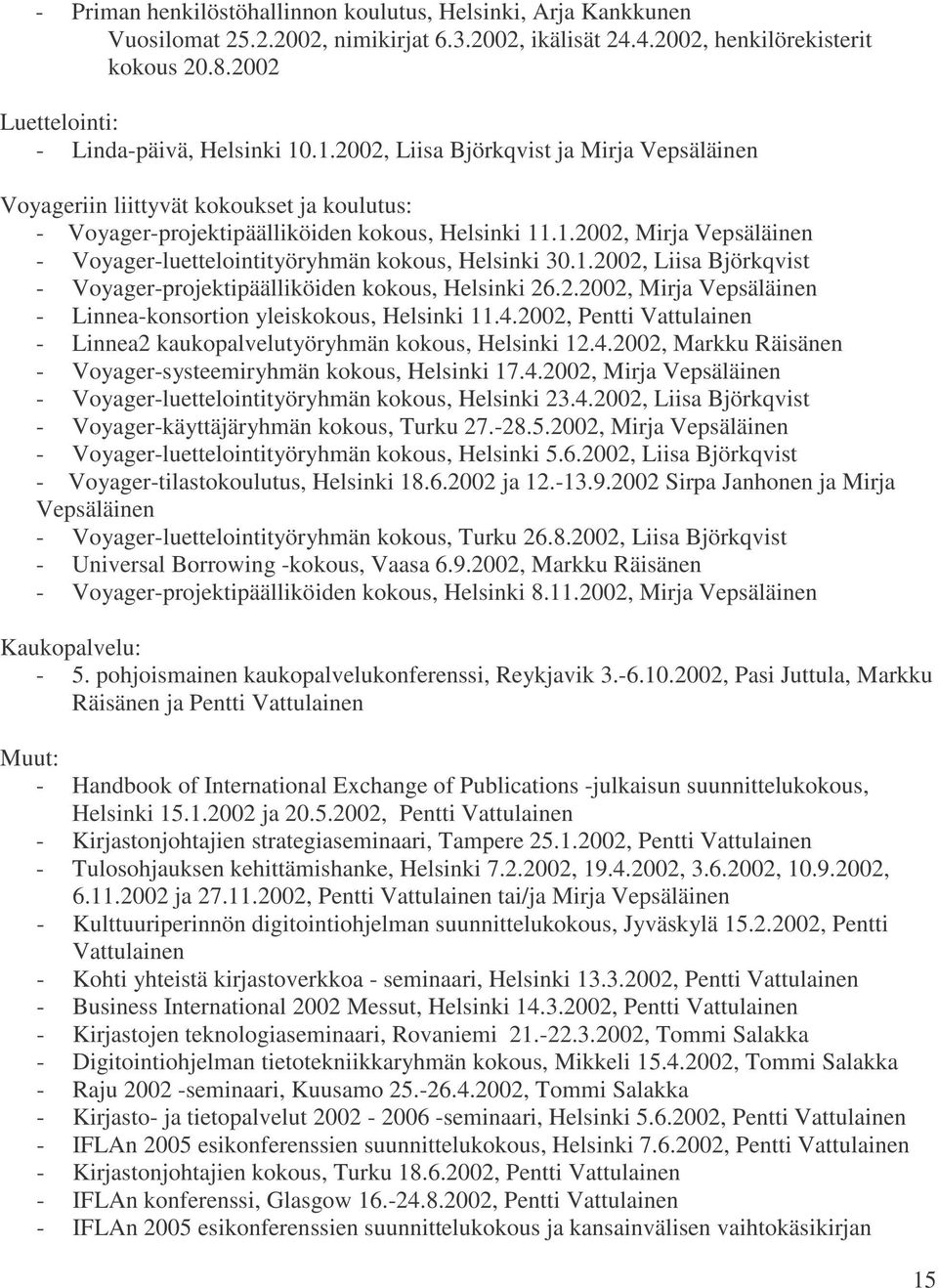 1.2002, Liisa Björkqvist - Voyager-projektipäälliköiden kokous, Helsinki 26.2.2002, Mirja Vepsäläinen - Linnea-konsortion yleiskokous, Helsinki 11.4.