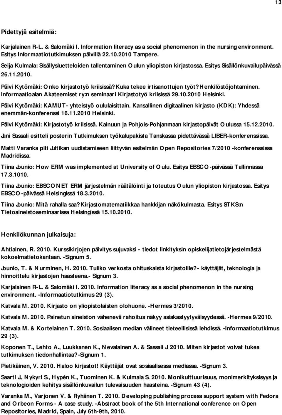 Henkilöstöjohtaminen. Informaatioalan Akateemiset ry:n seminaari Kirjastotyö kriisissä 29.10.2010 Helsinki. Päivi Kytömäki: KAMUT- yhteistyö oululaisittain.