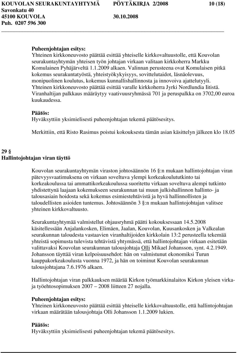 Valinnan perusteena ovat Komulaisen pitkä kokemus seurakuntatyöstä, yhteistyökykyisyys, sovittelutaidot, läsnäolevuus, monipuolinen koulutus, kokemus kunnallishallinnosta ja innovoiva ajattelutyyli.