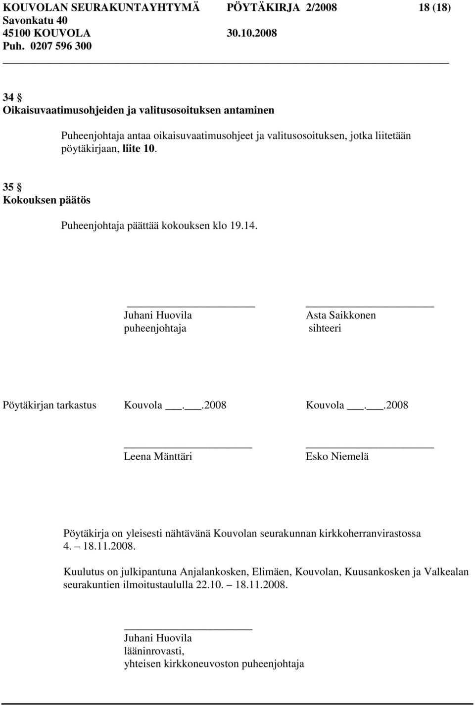 Juhani Huovila puheenjohtaja Asta Saikkonen sihteeri Pöytäkirjan tarkastus Kouvola..2008 Kouvola.