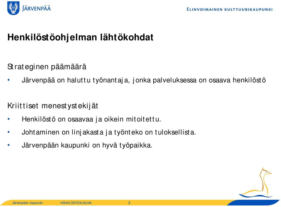 menestystekijät Henkilöstö on osaavaa ja oikein mitoitettu.