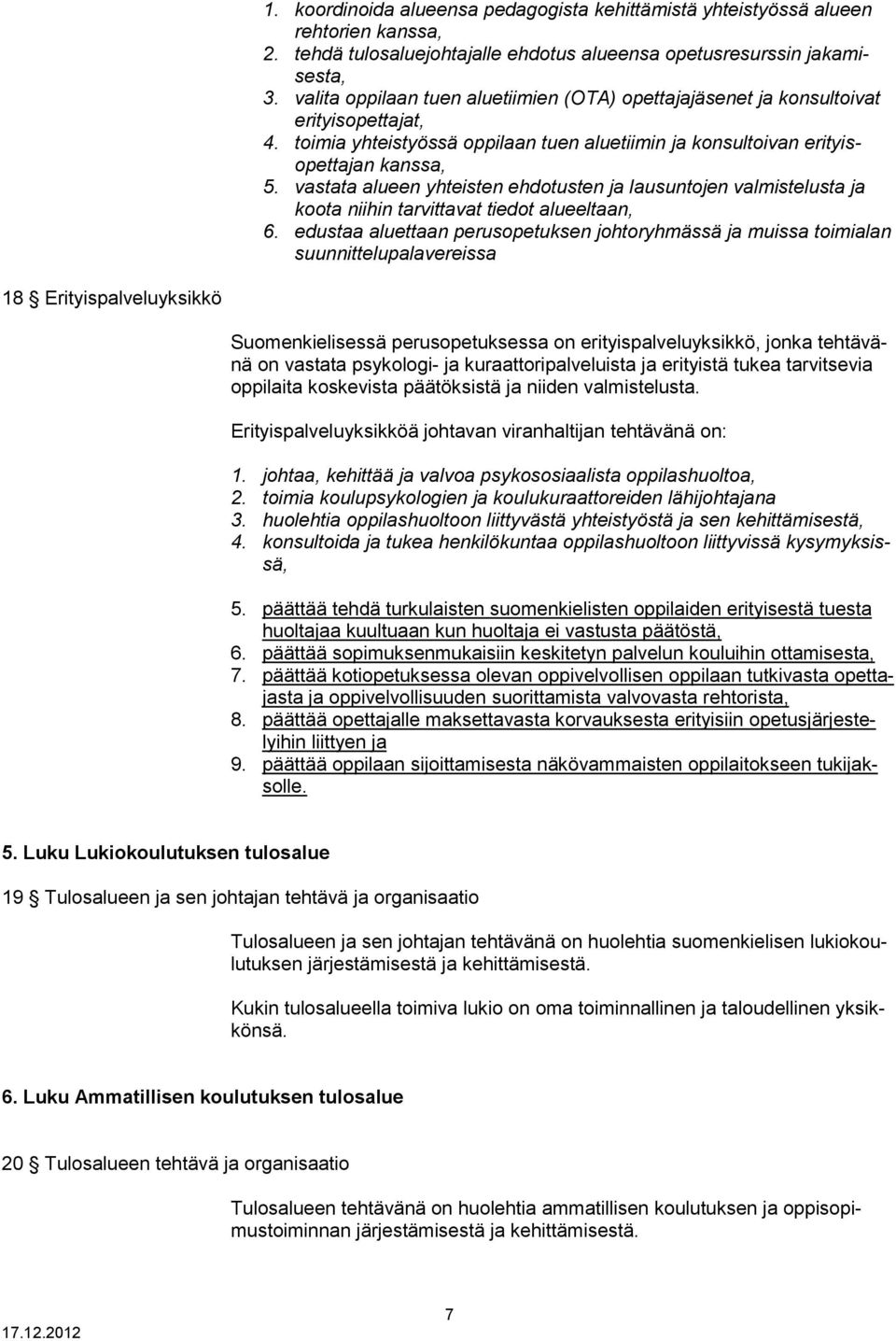 vastata alueen yhteisten ehdotusten ja lausuntojen valmistelusta ja koota niihin tarvittavat tiedot alueeltaan, 6.