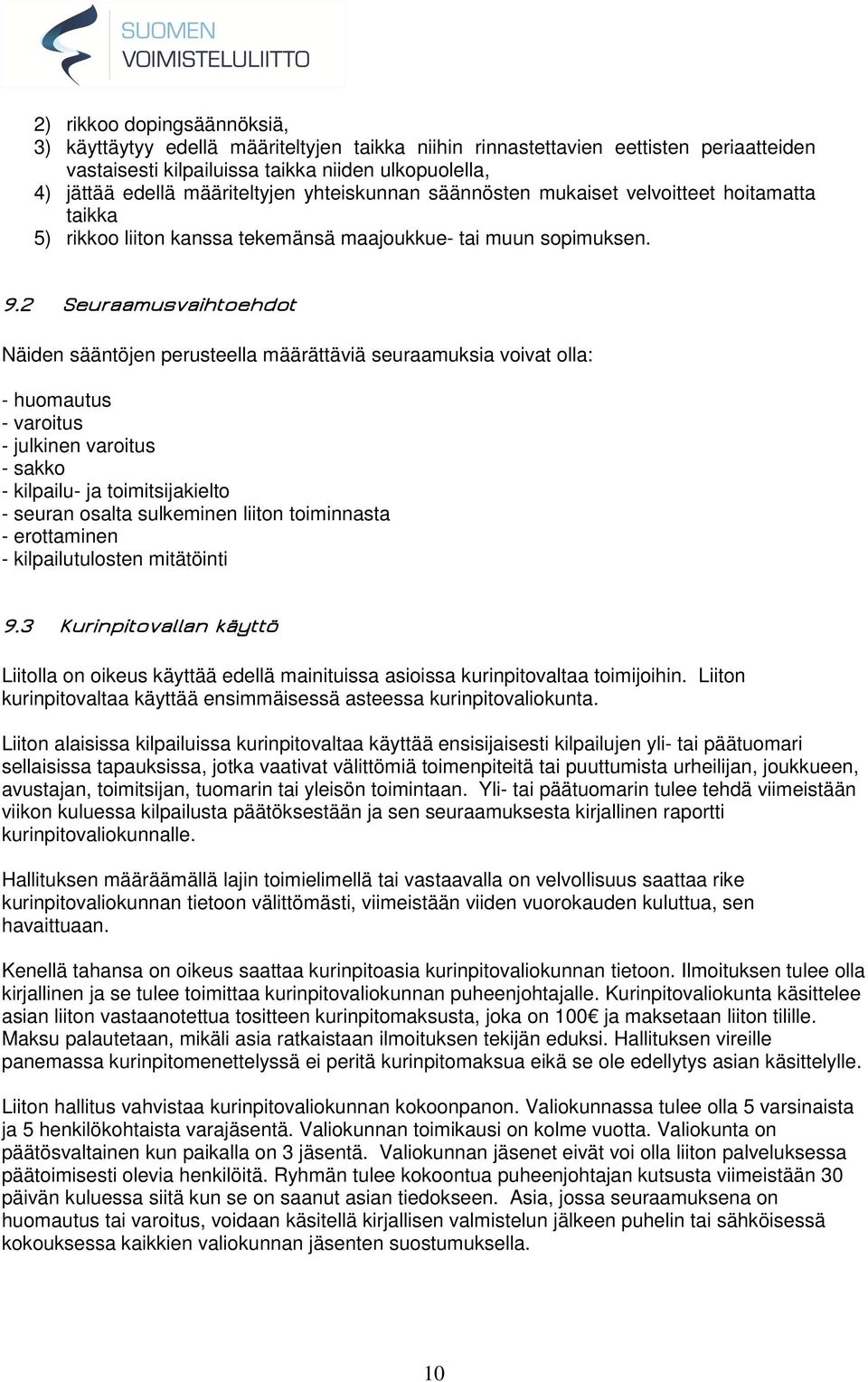 2 Seuraamusvaihtoehdot Näiden sääntöjen perusteella määrättäviä seuraamuksia voivat olla: - huomautus - varoitus - julkinen varoitus - sakko - kilpailu- ja toimitsijakielto - seuran osalta sulkeminen