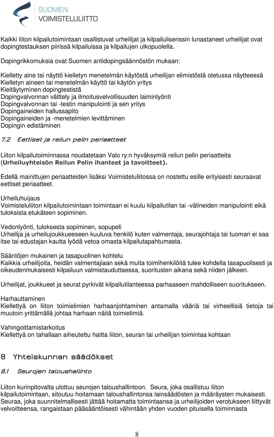 tai käytön yritys Kieltäytyminen dopingtestistä Dopingvalvonnan välttely ja ilmoitusvelvollisuuden laiminlyönti Dopingvalvonnan tai -testin manipulointi ja sen yritys Dopingaineiden hallussapito