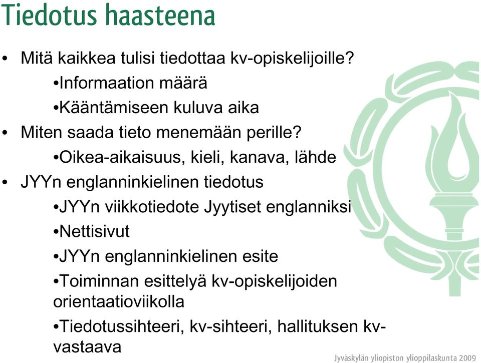 Oikea-aikaisuus, kieli, kanava, lähde JYYn englanninkielinen tiedotus JYYn viikkotiedote Jyytiset