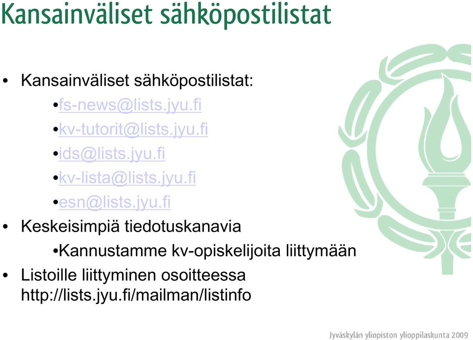 jyu.fi esn@lists.jyu.fi Keskeisimpiä tiedotuskanavia Kannustamme