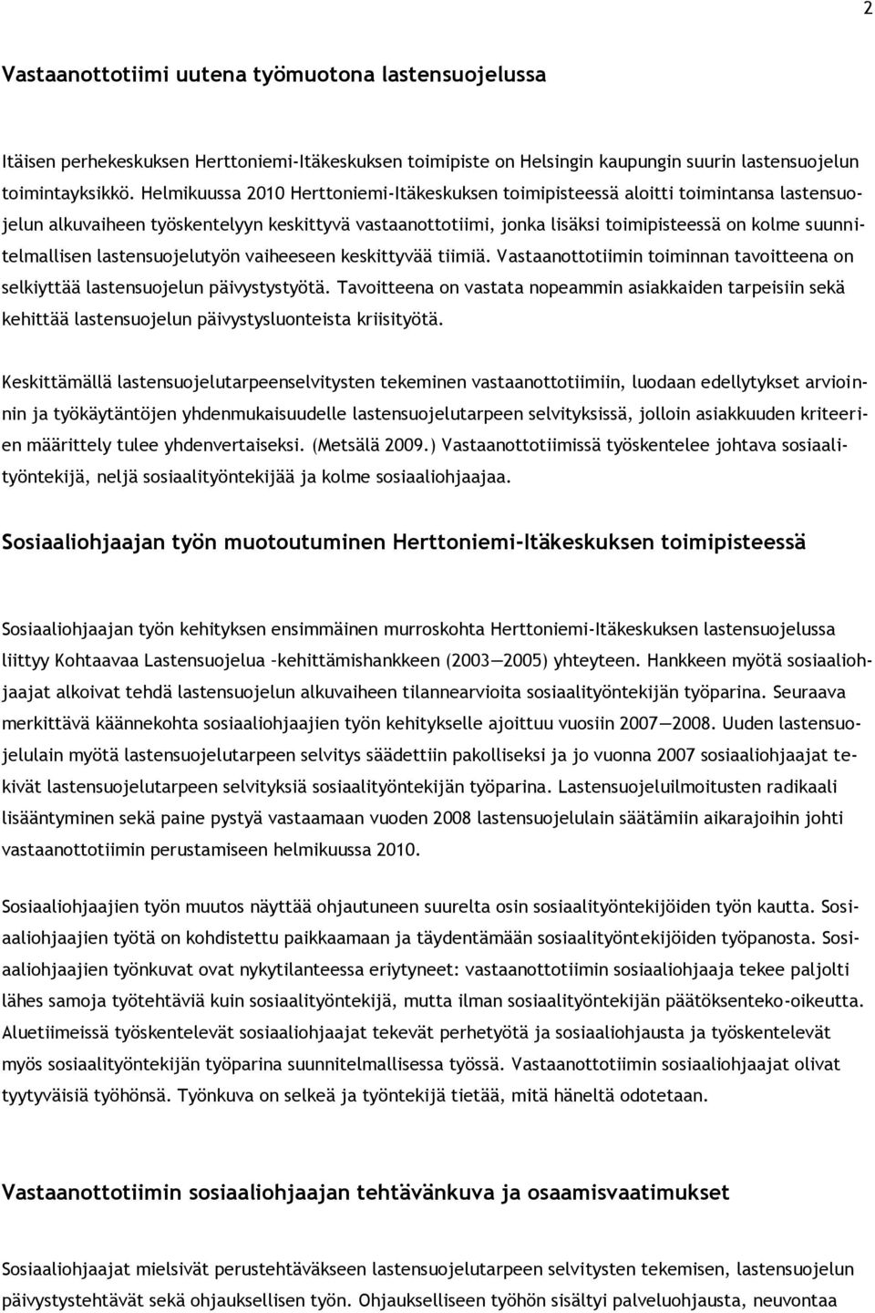suunnitelmallisen lastensuojelutyön vaiheeseen keskittyvää tiimiä. Vastaanottotiimin toiminnan tavoitteena on selkiyttää lastensuojelun päivystystyötä.