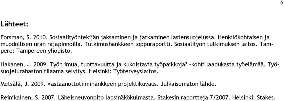 Työn imua, tuottavuutta ja kukoistavia työpaikkoja? kohti laadukasta työelämää. Työsuojelurahaston tilaama selvitys. Helsinki: Työterveyslaitos.