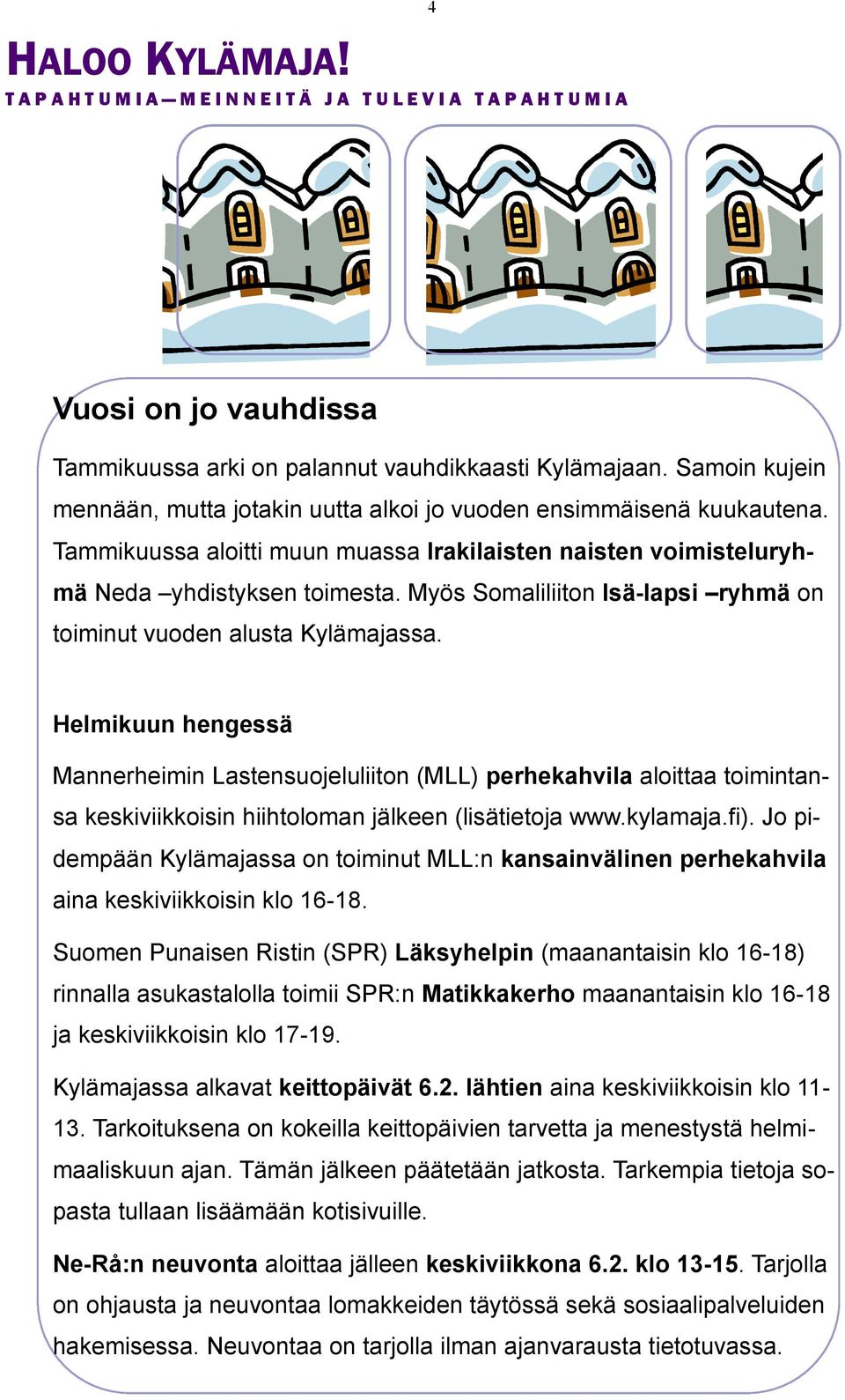 Myös Somaliliiton Isä-lapsi ryhmä on toiminut vuoden alusta Kylämajassa.