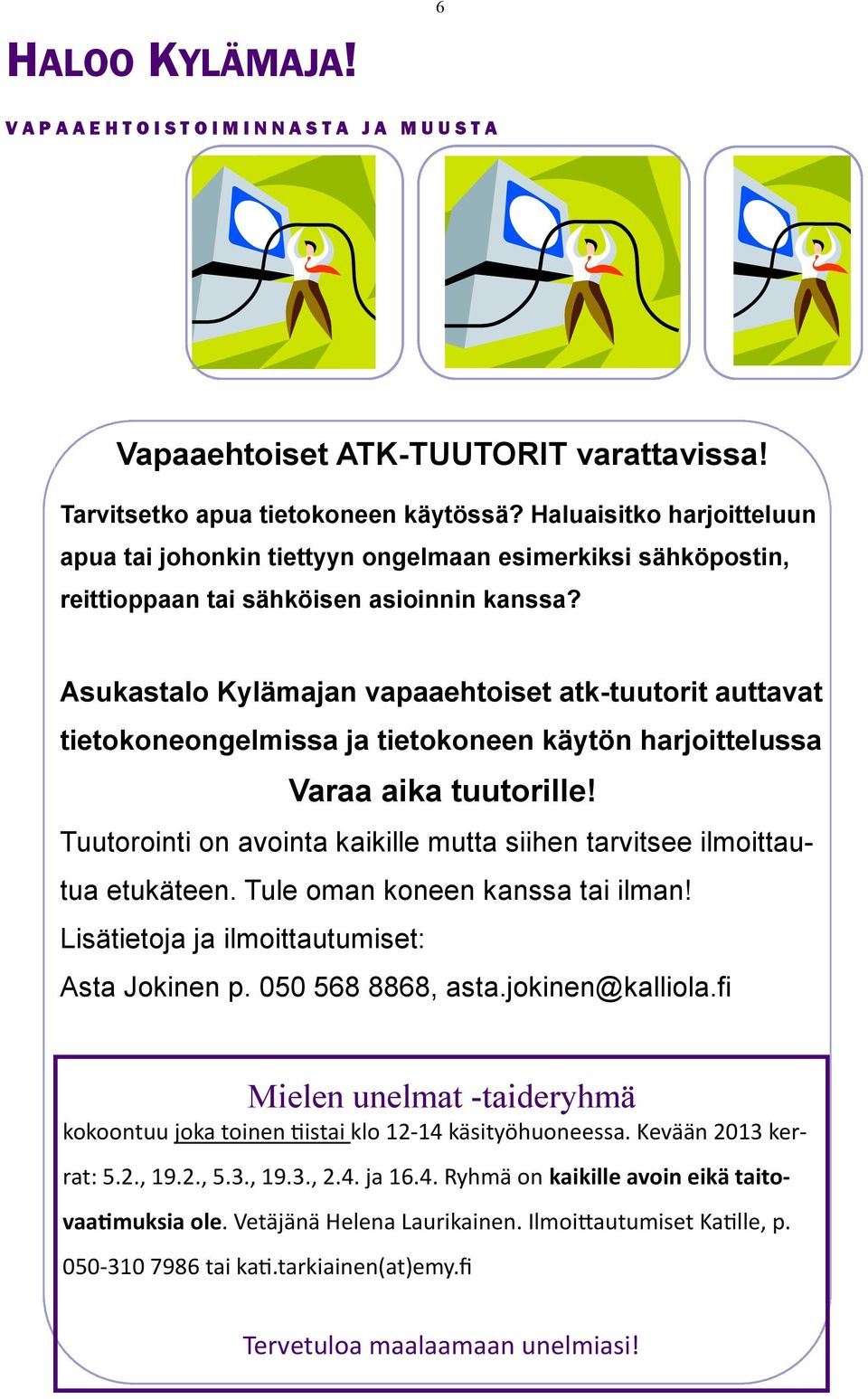 Asukastalo Kylämajan vapaaehtoiset atk-tuutorit auttavat tietokoneongelmissa ja tietokoneen käytön harjoittelussa Varaa aika tuutorille!