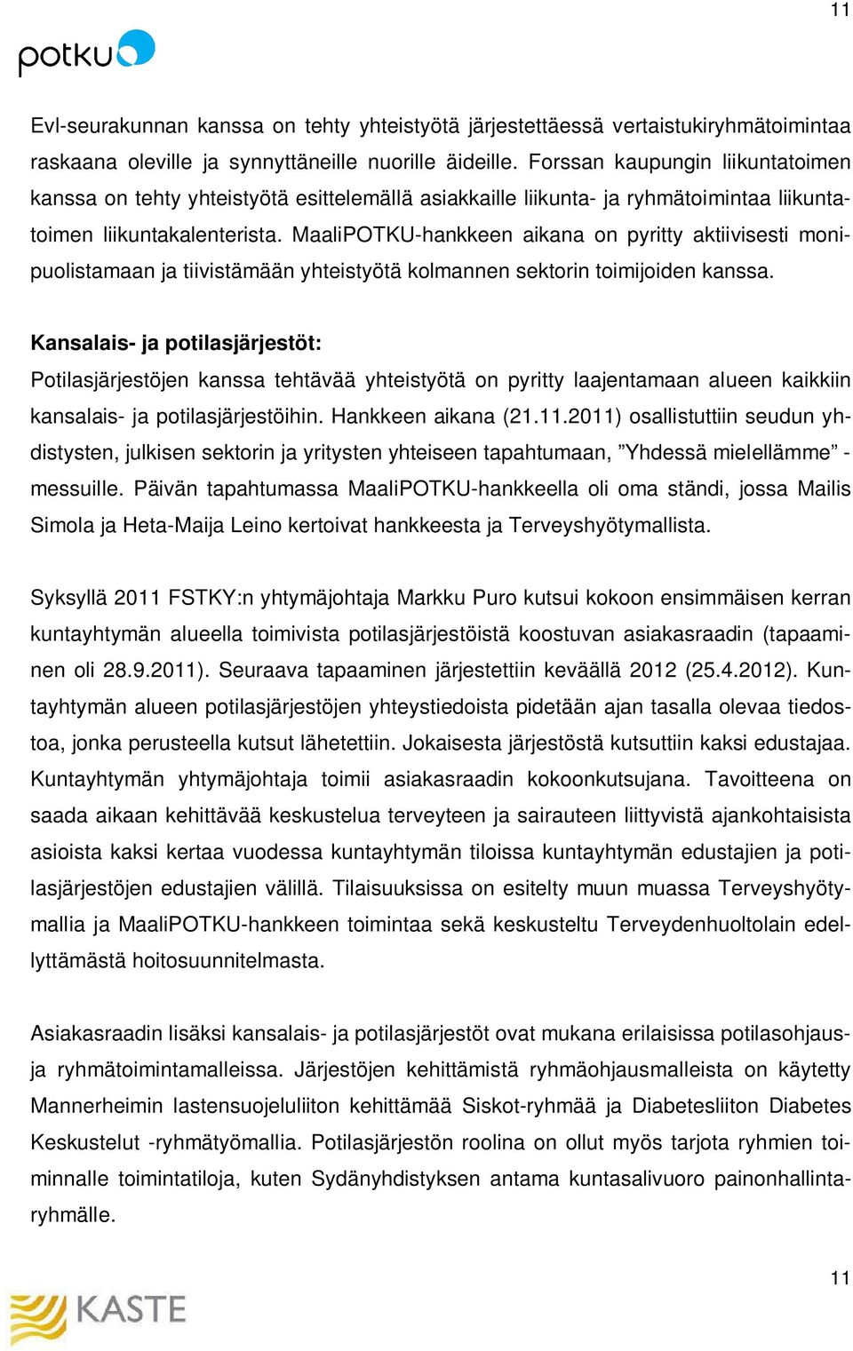 MaaliPOTKU-hankkeen aikana on pyritty aktiivisesti monipuolistamaan ja tiivistämään yhteistyötä kolmannen sektorin toimijoiden kanssa.