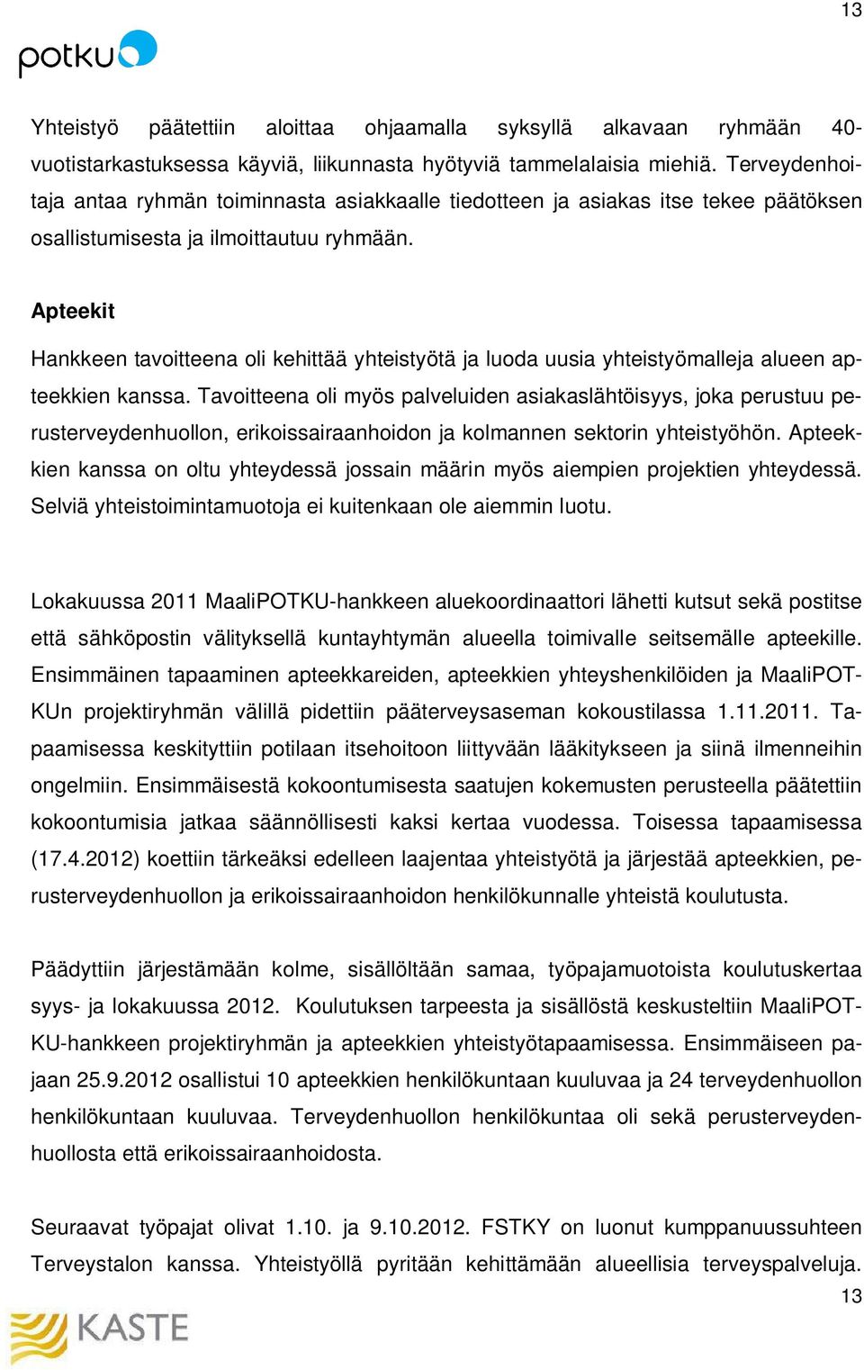 Apteekit Hankkeen tavoitteena oli kehittää yhteistyötä ja luoda uusia yhteistyömalleja alueen apteekkien kanssa.