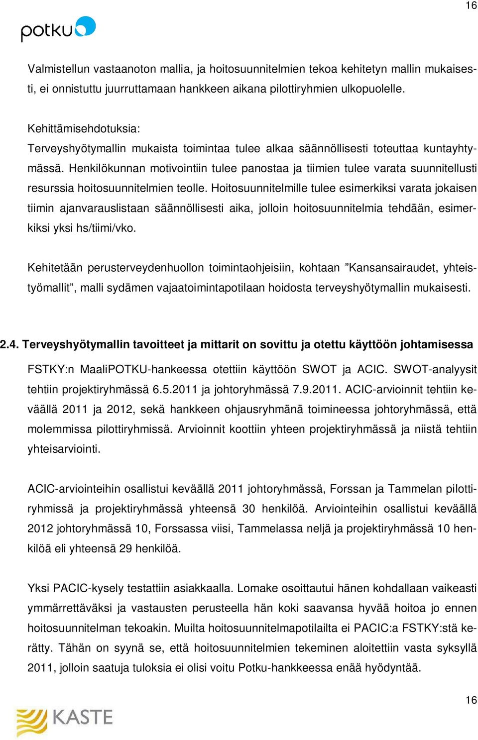 Henkilökunnan motivointiin tulee panostaa ja tiimien tulee varata suunnitellusti resurssia hoitosuunnitelmien teolle.