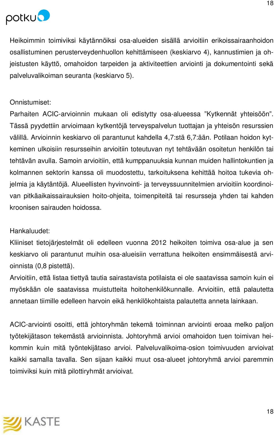 Onnistumiset: Parhaiten ACIC-arvioinnin mukaan oli edistytty osa-alueessa Kytkennät yhteisöön. Tässä pyydettiin arvioimaan kytkentöjä terveyspalvelun tuottajan ja yhteisön resurssien välillä.