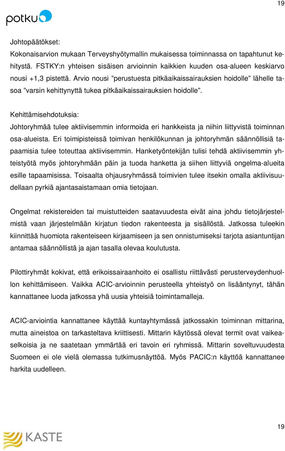 Arvio nousi perustuesta pitkäaikaissairauksien hoidolle lähelle tasoa varsin kehittynyttä tukea pitkäaikaissairauksien hoidolle.