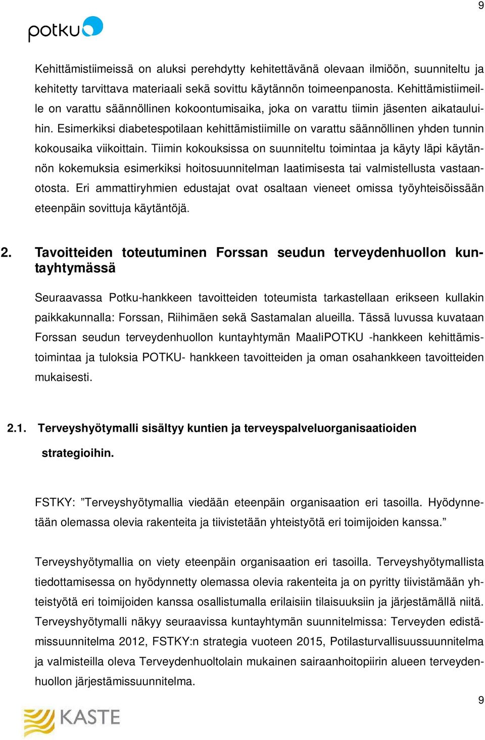 Esimerkiksi diabetespotilaan kehittämistiimille on varattu säännöllinen yhden tunnin kokousaika viikoittain.