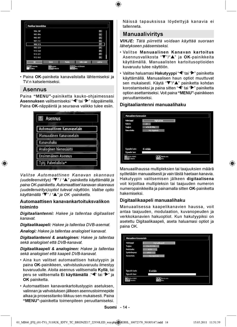 Valitse Manuaalinen Kanavan kartoitus Asennusvalikosta / ja OK-painikkeita käyttämällä. Manuaalisten kartoitusoptioiden kuvaruutu tulee näyttöön.