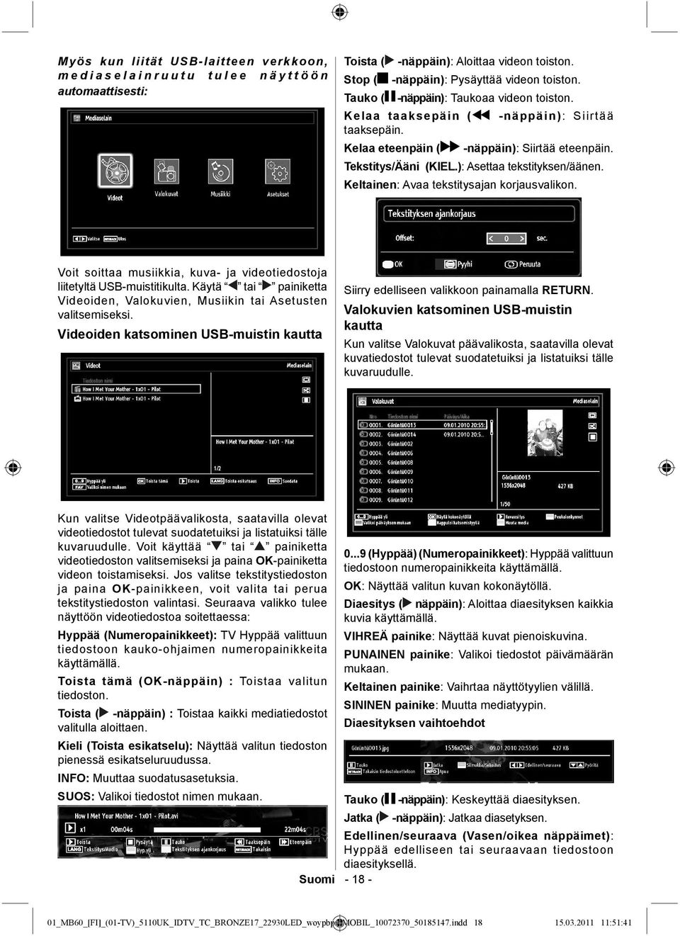 Keltainen: Avaa tekstitysajan korjausvalikon. Voit soittaa musiikkia, kuva- ja videotiedostoja liitetyltä USB-muistitikulta.