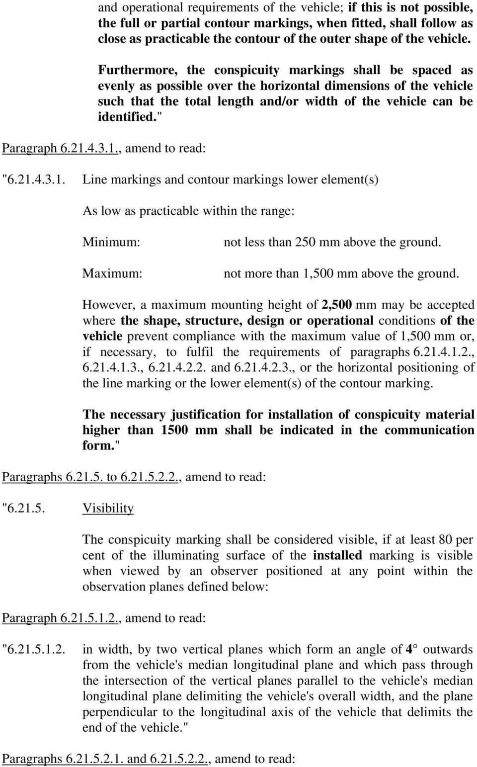 Furthermore, the conspicuity markings shall be spaced as evenly as possible over the horizontal dimensions of the vehicle such that the total length and/or width of the vehicle can be identified.