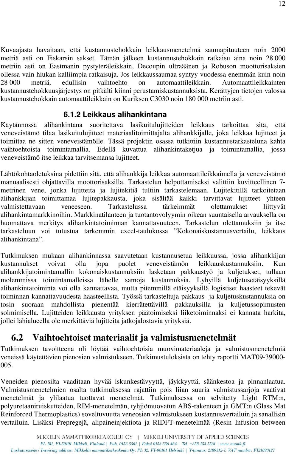 Jos leikkaussaumaa syntyy vuodessa enemmän kuin noin 28 000 metriä, edullisin vaihtoehto on automaattileikkain.