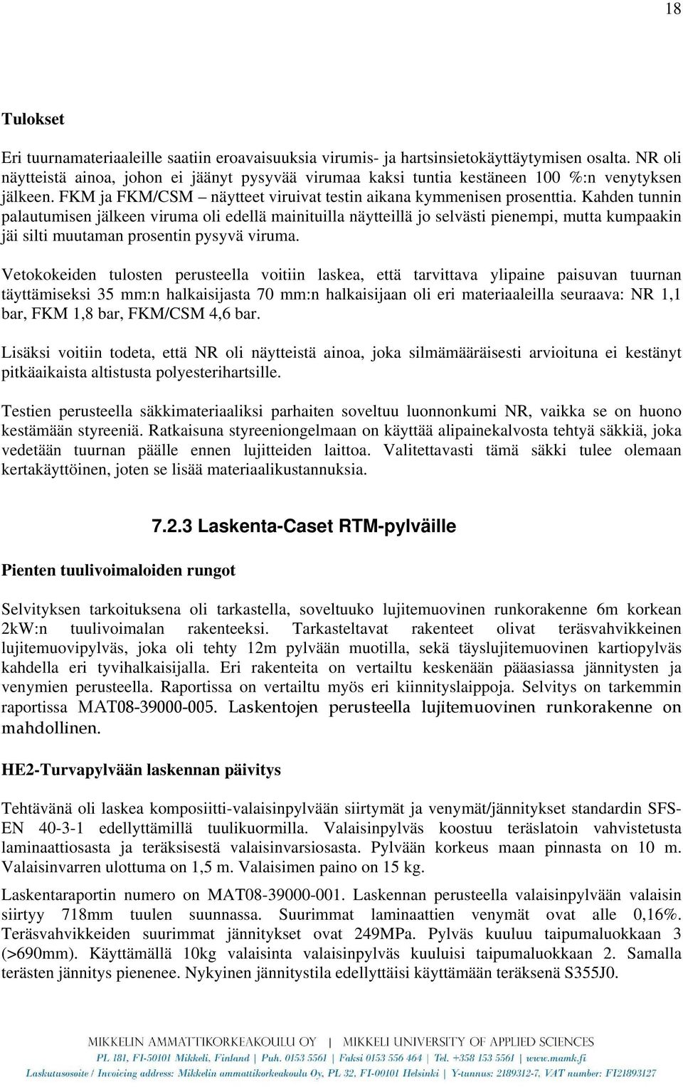 Kahden tunnin palautumisen jälkeen viruma oli edellä mainituilla näytteillä jo selvästi pienempi, mutta kumpaakin jäi silti muutaman prosentin pysyvä viruma.