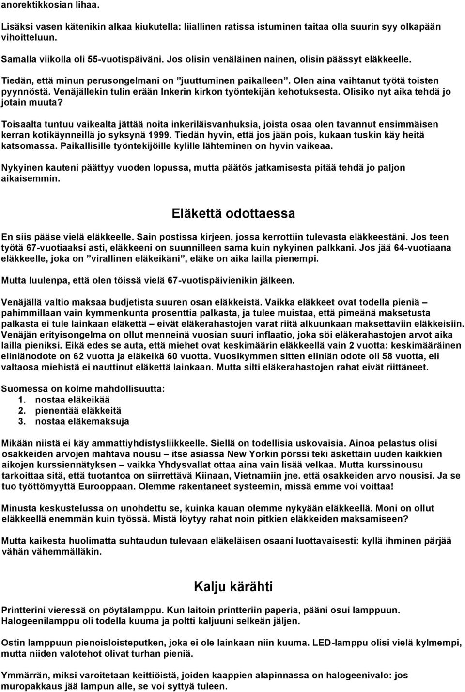 Venäjällekin tulin erään Inkerin kirkon työntekijän kehotuksesta. Olisiko nyt aika tehdä jo jotain muuta?