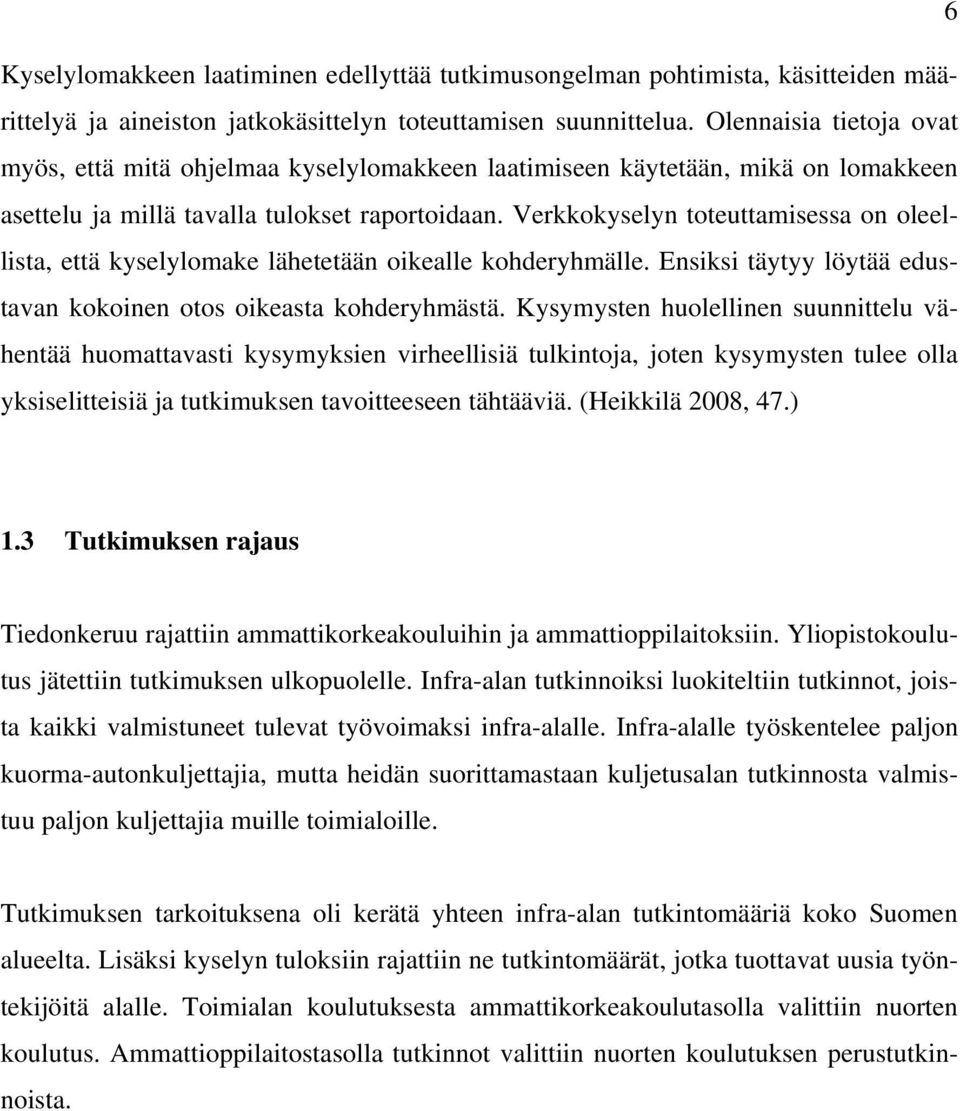 Verkkokyselyn toteuttamisessa on oleellista, että kyselylomake lähetetään oikealle kohderyhmälle. Ensiksi täytyy löytää edustavan kokoinen otos oikeasta kohderyhmästä.