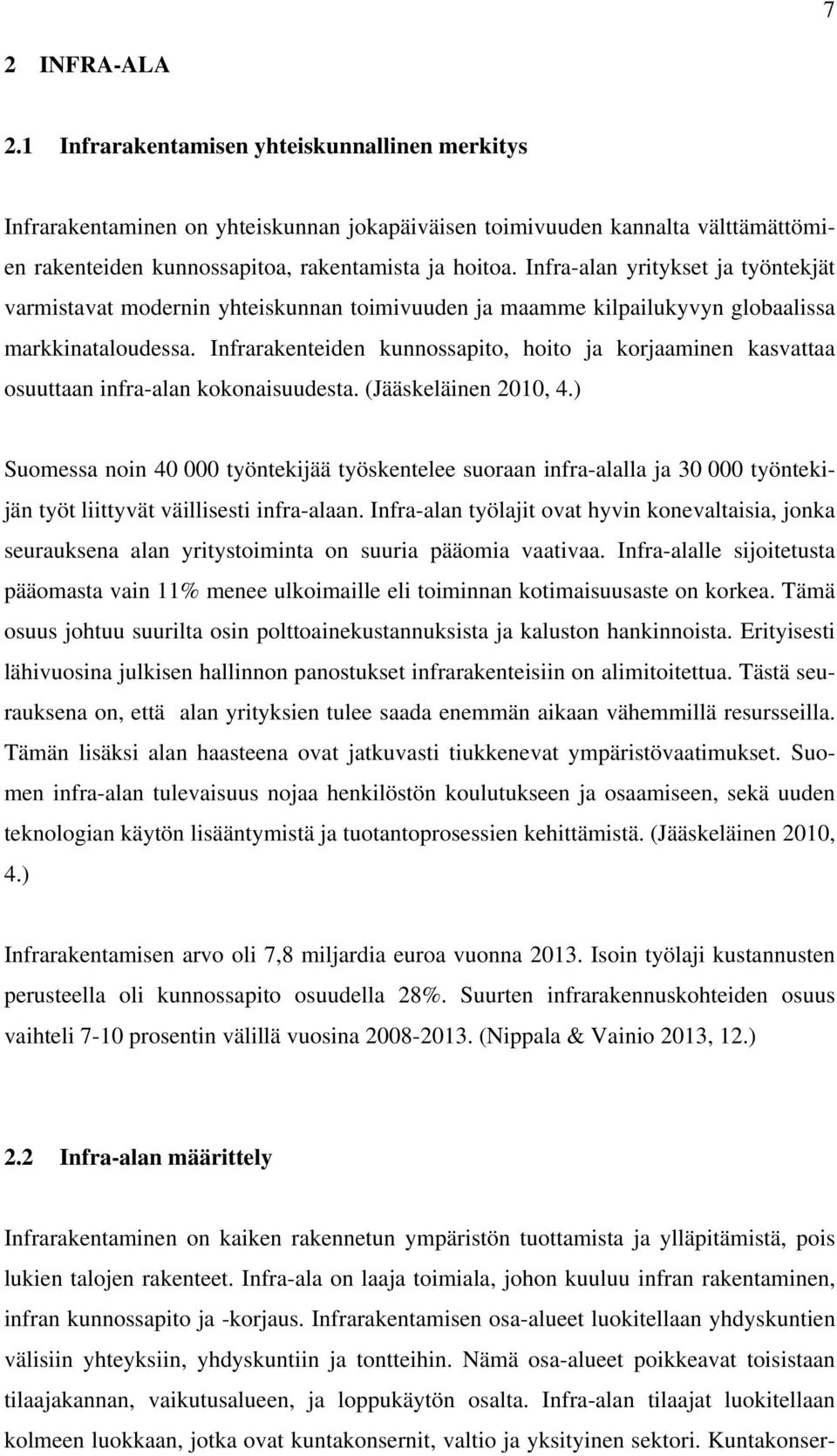 Infrarakenteiden kunnossapito, hoito ja korjaaminen kasvattaa osuuttaan infra-alan kokonaisuudesta. (Jääskeläinen 2010, 4.