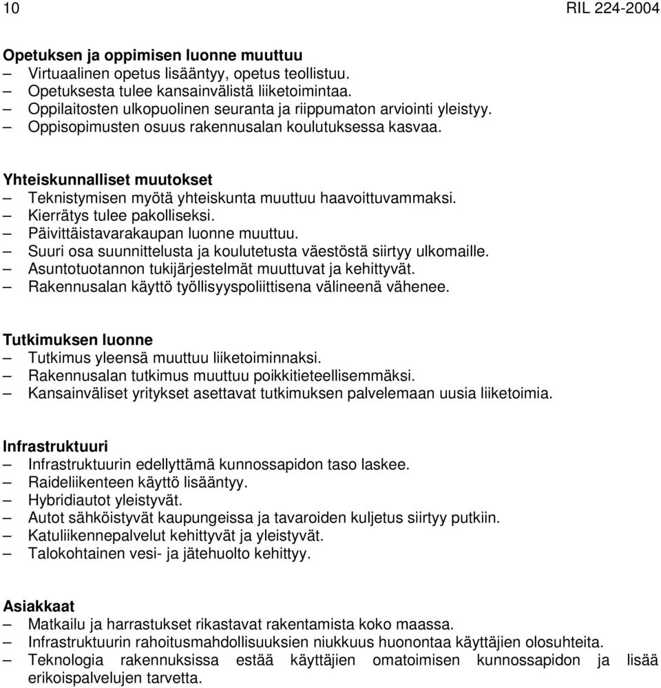 Yhteiskunnalliset muutokset Teknistymisen myötä yhteiskunta muuttuu haavoittuvammaksi. Kierrätys tulee pakolliseksi. Päivittäistavarakaupan luonne muuttuu.