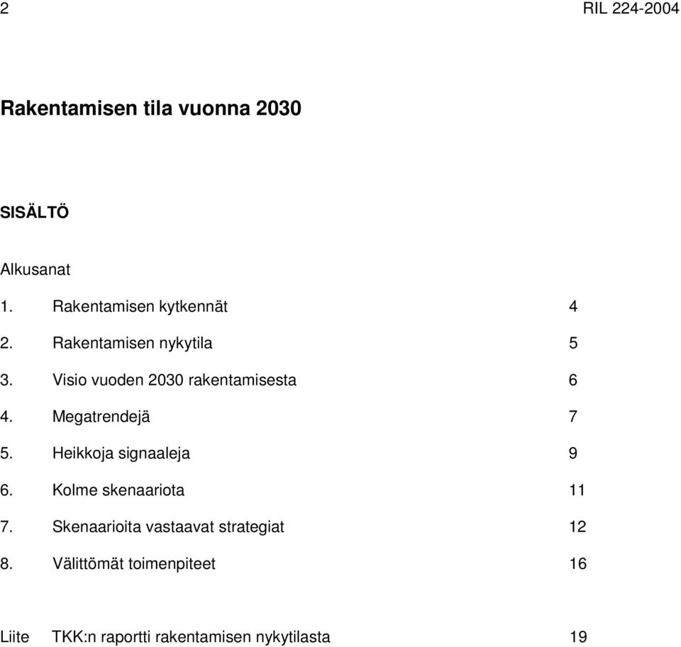 Visio vuoden 2030 rakentamisesta 6 4. Megatrendejä 7 5. Heikkoja signaaleja 9 6.