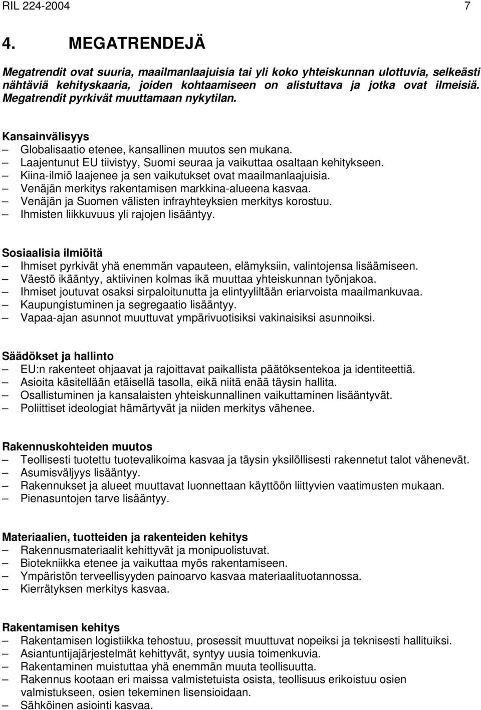 Megatrendit pyrkivät muuttamaan nykytilan. Kansainvälisyys Globalisaatio etenee, kansallinen muutos sen mukana. Laajentunut EU tiivistyy, Suomi seuraa ja vaikuttaa osaltaan kehitykseen.