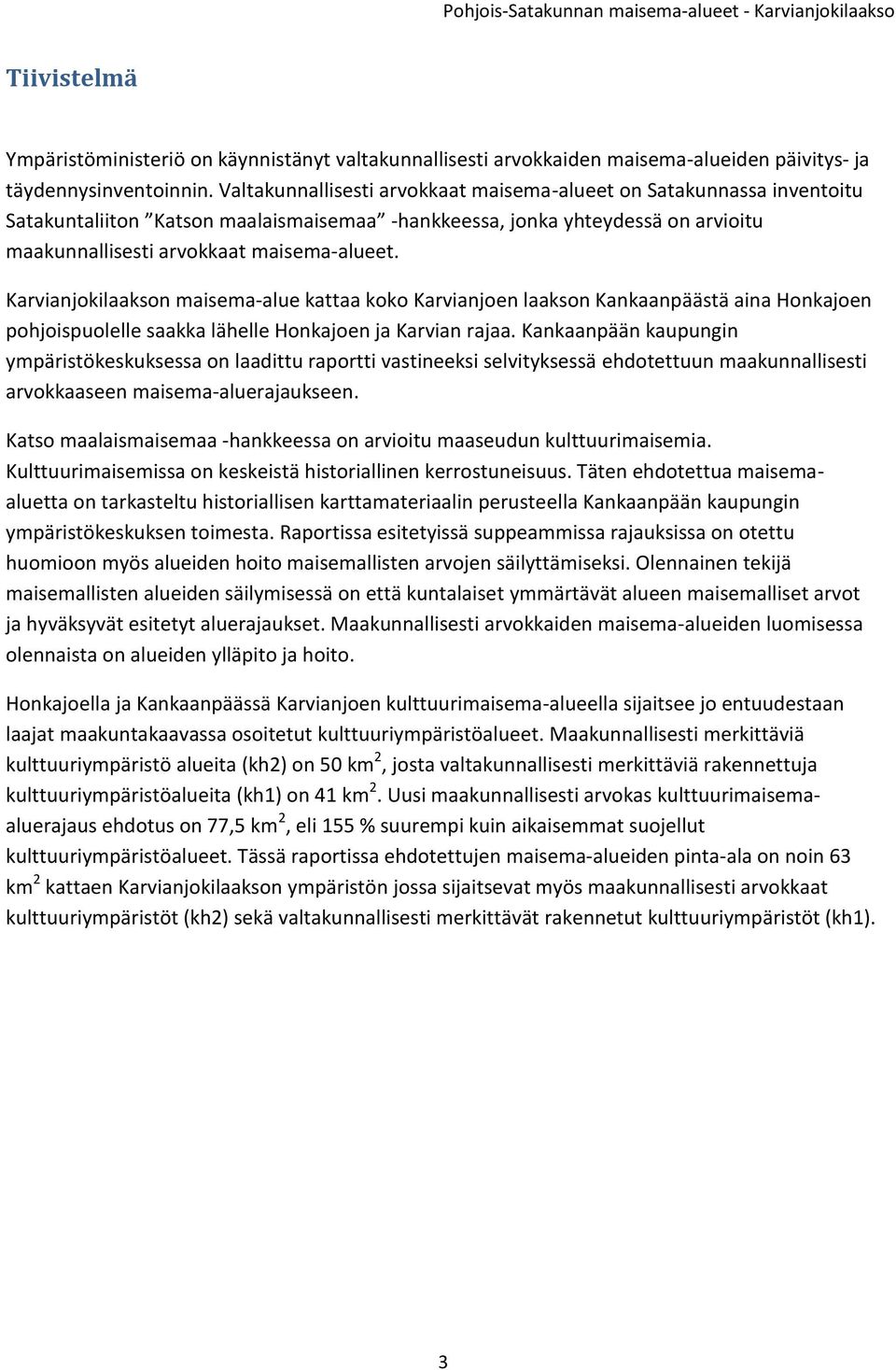 Karvianjokilaakson maisema-alue kattaa koko Karvianjoen laakson Kankaanpäästä aina Honkajoen pohjoispuolelle saakka lähelle Honkajoen ja Karvian rajaa.