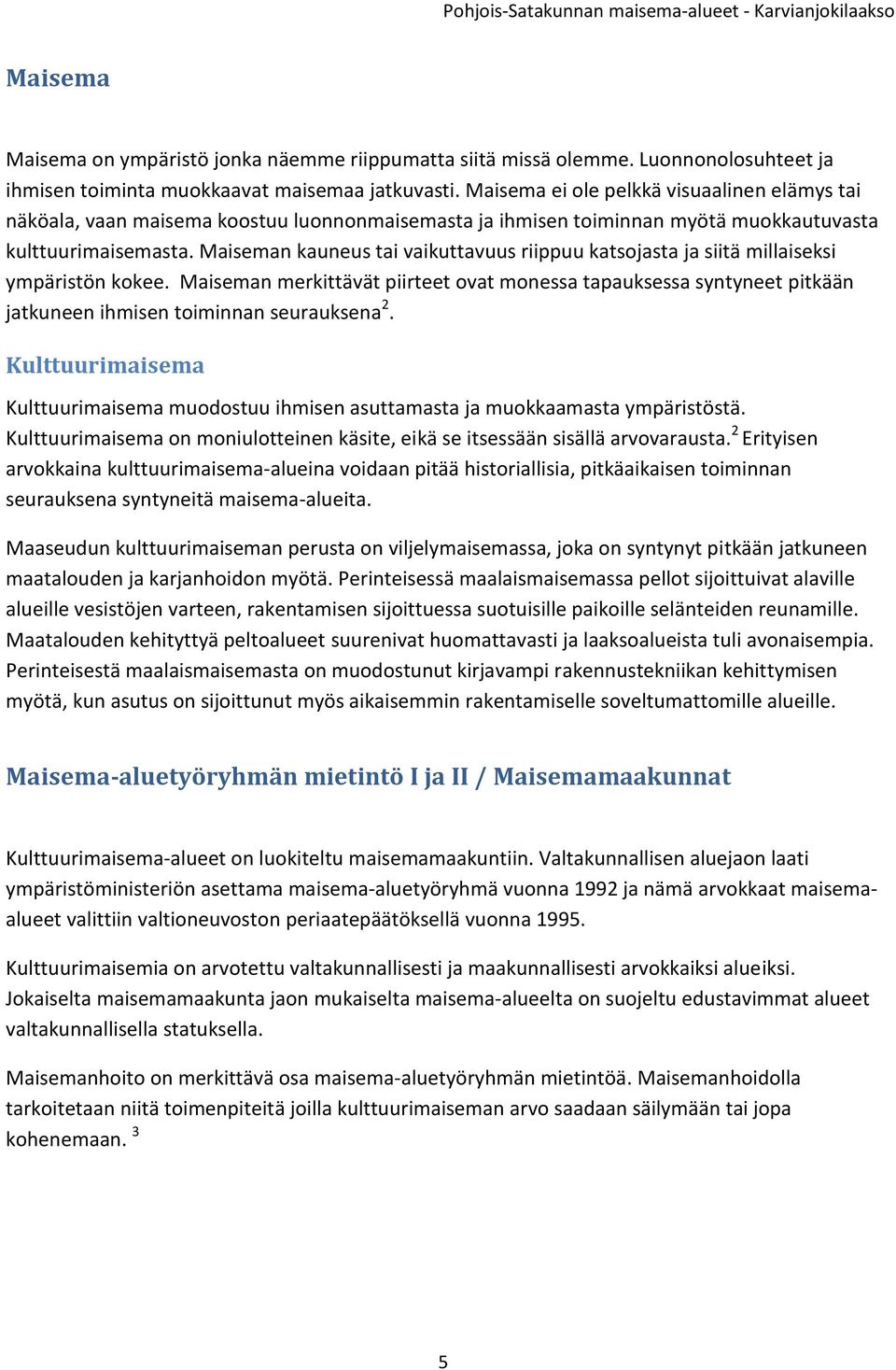 Maiseman kauneus tai vaikuttavuus riippuu katsojasta ja siitä millaiseksi ympäristön kokee.