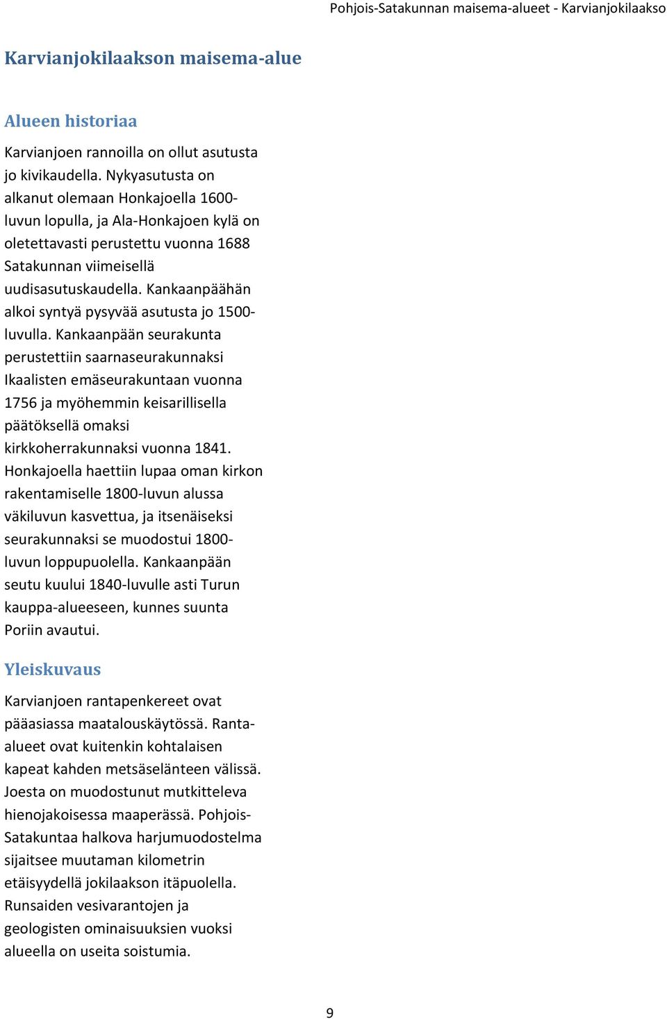 Kankaanpäähän alkoi syntyä pysyvää asutusta jo 1500- luvulla.