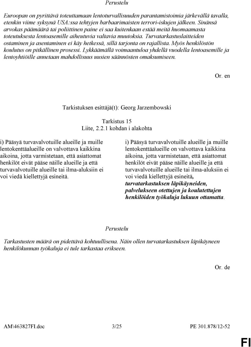 Turvatarkastuslaitteiden ostaminen ja asentaminen ei käy hetkessä, sillä tarjonta on rajallista. Myös henkilöstön koulutus on pitkällinen prosessi.