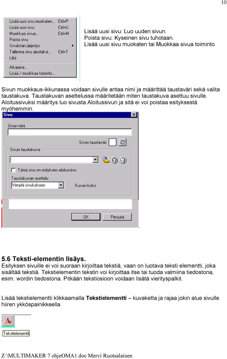 Taustakuvan asettelussa määritetään miten taustakuva asettuu sivulle. Aloitussivuksi määritys luo sivusta Aloitussivun ja sitä ei voi poistaa esityksestä myöhemmin.. 5.6 Teksti-elementin lisäys.