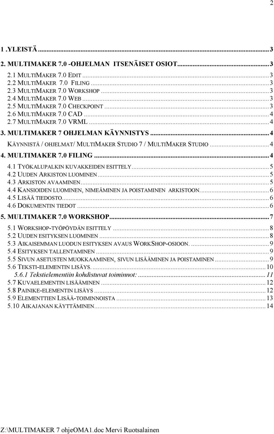 ..4 4.1 TYÖKALUPALKIN KUVAKKEIDEN ESITTELY...5 4.2 UUDEN ARKISTON LUOMINEN...5 4.3 ARKISTON AVAAMINEN...5 4.4 KANSIOIDEN LUOMINEN, NIMEÄMINEN JA POISTAMINEN ARKISTOON...6 4.5 LISÄÄ TIEDOSTO...6 4.6 DOKUMENTIN TIEDOT.