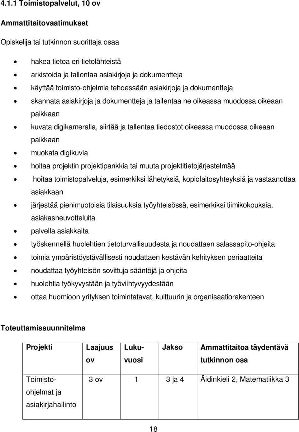 oikeassa muodossa oikeaan paikkaan muokata digikuvia hoitaa projektin projektipankkia tai muuta projektitietojärjestelmää hoitaa toimistopalveluja, esimerkiksi lähetyksiä, kopiolaitosyhteyksiä ja