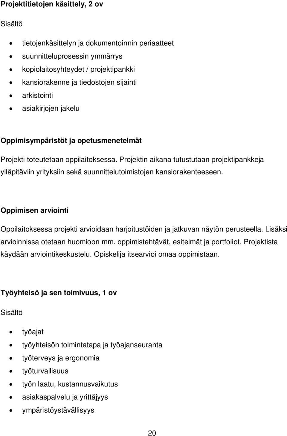 Projektin aikana tutustutaan projektipankkeja ylläpitäviin yrityksiin sekä suunnittelutoimistojen kansiorakenteeseen.