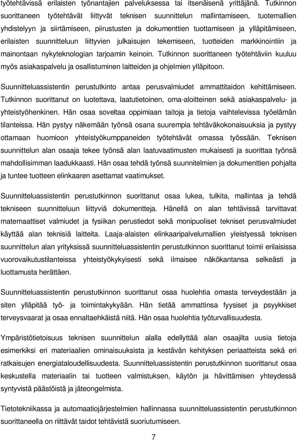 suunnitteluun liittyvien julkaisujen tekemiseen, tuotteiden markkinointiin ja mainontaan nykyteknologian tarjoamin keinoin.