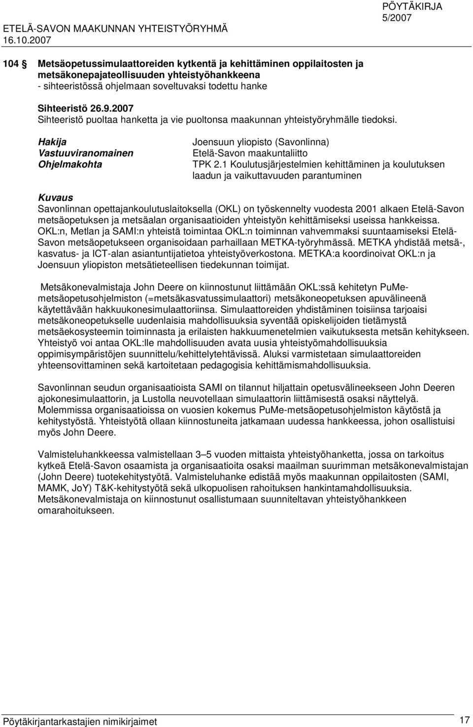 1 Koulutusjärjestelmien kehittäminen ja koulutuksen laadun ja vaikuttavuuden parantuminen Kuvaus Savonlinnan opettajankoulutuslaitoksella (OKL) on työskennelty vuodesta 2001 alkaen Etelä-Savon