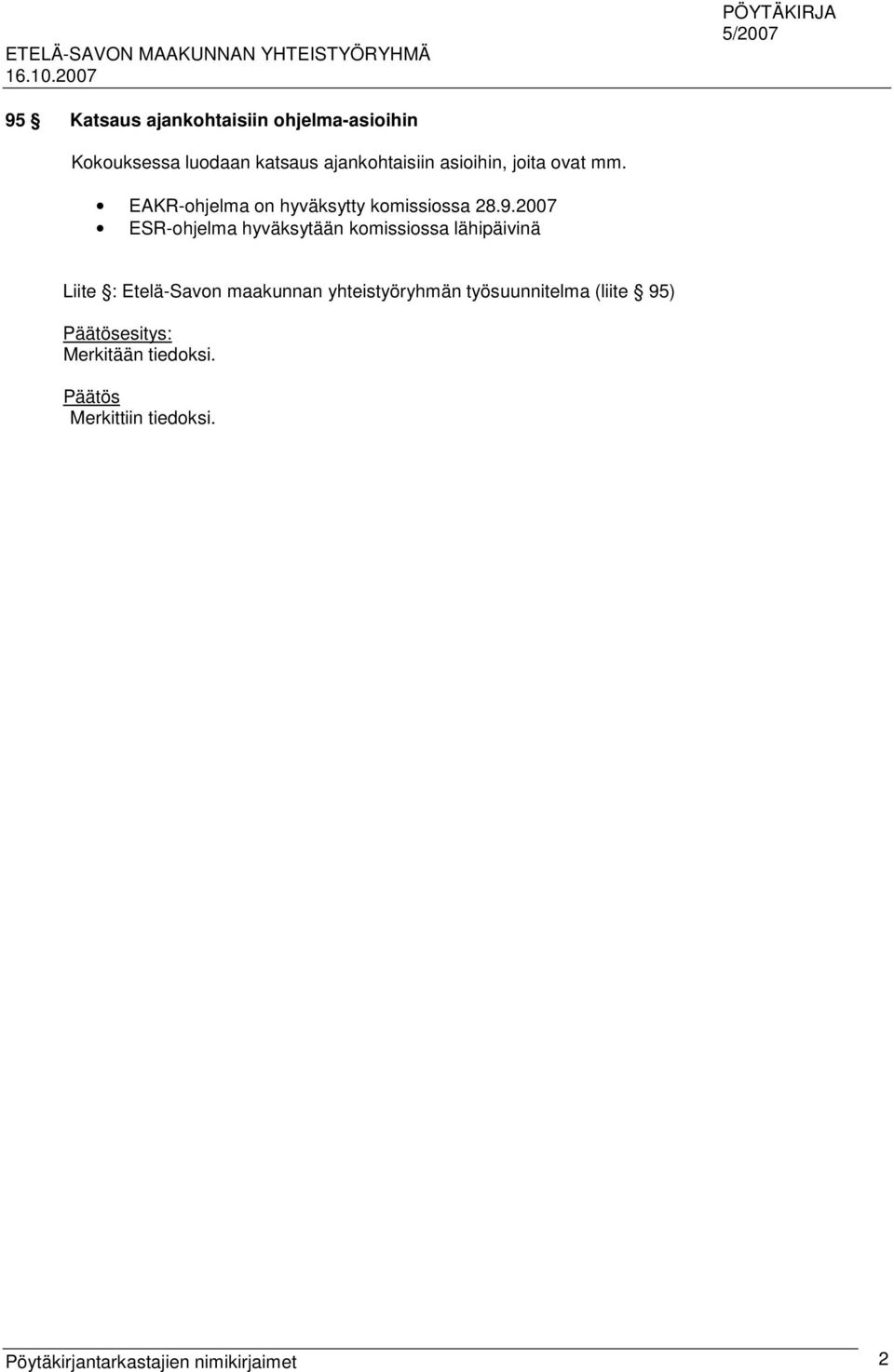 2007 ESR-ohjelma hyväksytään komissiossa lähipäivinä Liite : Etelä-Savon maakunnan