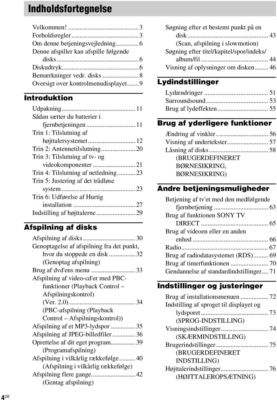 ..20 Trin 3: Tilslutning af tv- og videokomponenter...21 Trin 4: Tilslutning af netledning...23 Trin 5: Justering af det trådløse system...23 Trin 6: Udførelse af Hurtig installation.