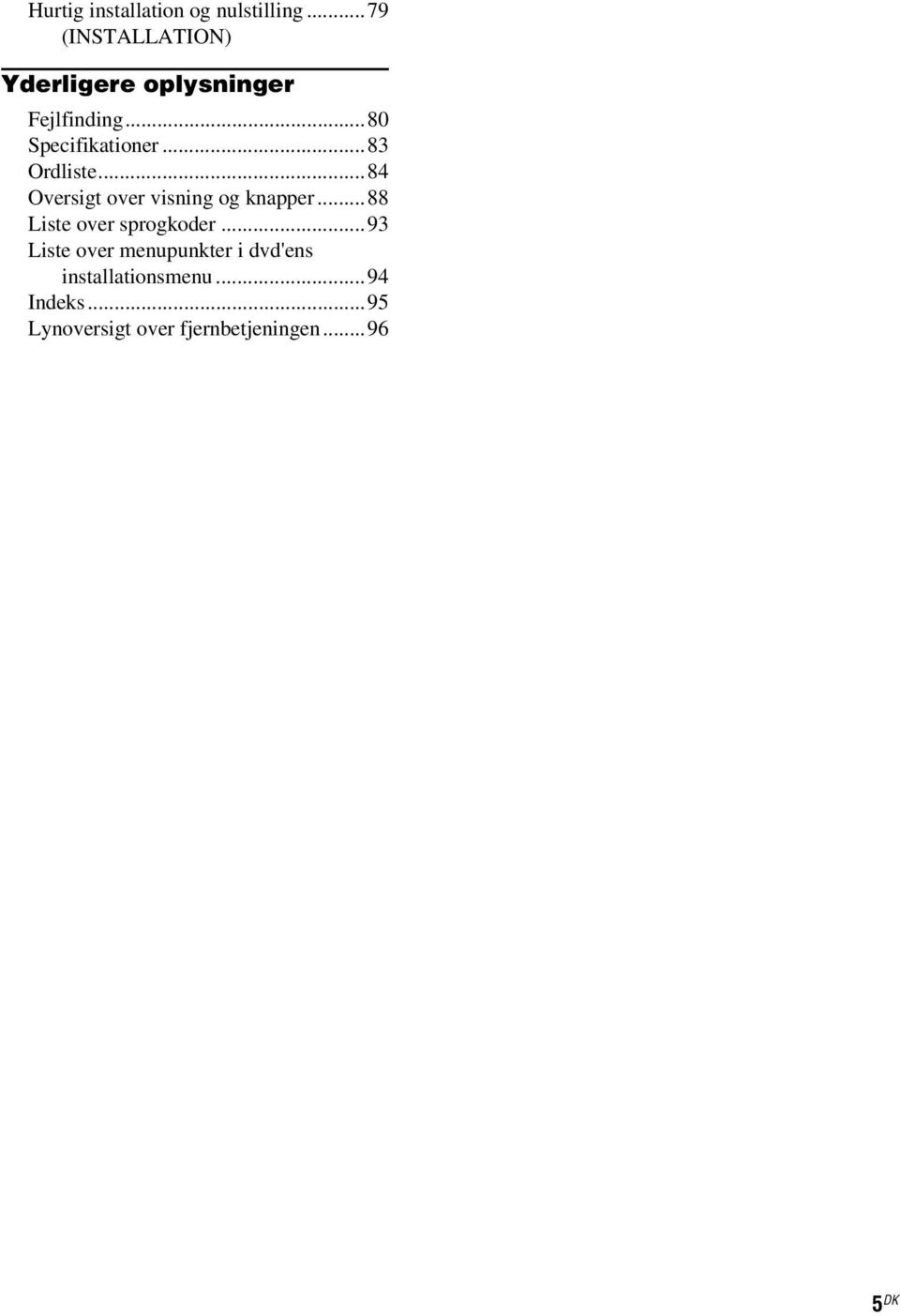 ..83 Ordliste...84 Oversigt over visning og knapper...88 Liste over sprogkoder.